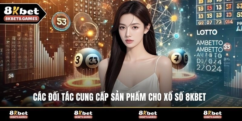 Các đối tác cung cấp sản phẩm cho xổ số 8KBET