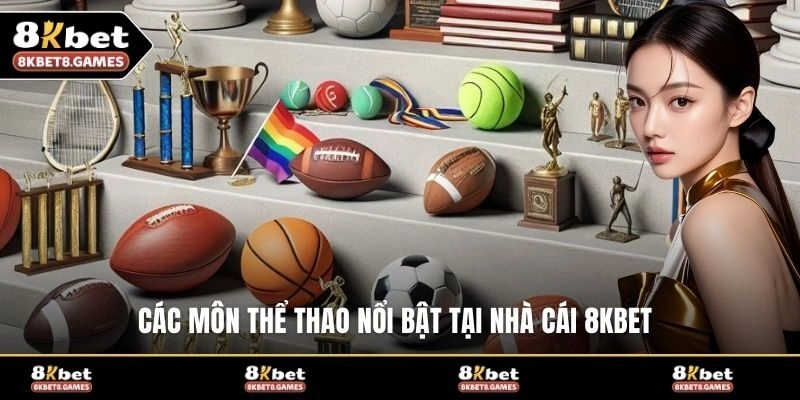 Các môn thể thao nổi bật tại nhà cái 8KBET