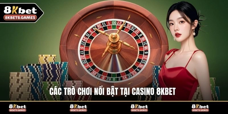 Các trò chơi nổi bật tại casino 8KBET