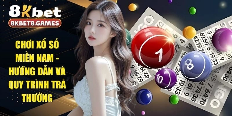 Chơi Xổ Số Miền Nam – Hướng Dẫn Và Quy trình Trả Thưởng