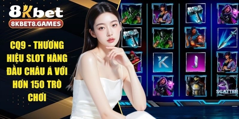 CQ9 – Thương Hiệu Slot Hàng Đầu Châu Á Với Hơn 150 Trò Chơi