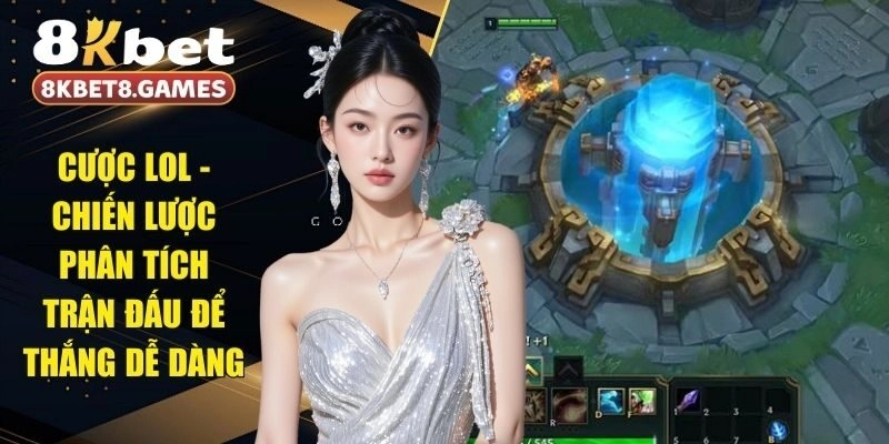 Cược LOL – Chiến Lược Phân Tích Trận Đấu Để Thắng Dễ Dàng