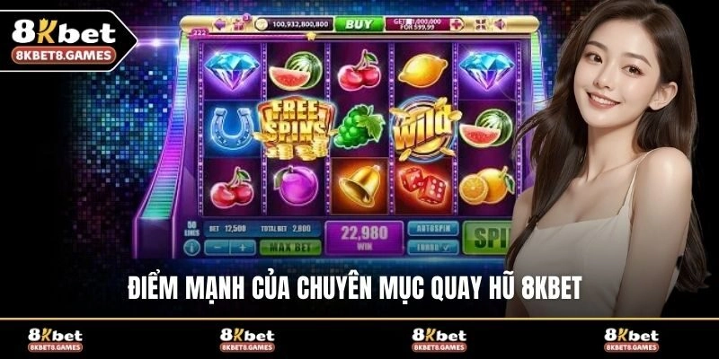 Điểm mạnh của chuyên mục quay hũ 8KBET