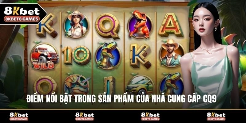 Điểm nổi bật trong sản phẩm của nhà cung cấp CQ9