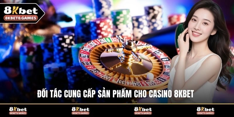 Đối tác cung cấp sản phẩm cho casino 8KBET