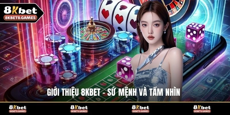 Giới thiệu 8KBET - Sứ mệnh và tầm nhìn