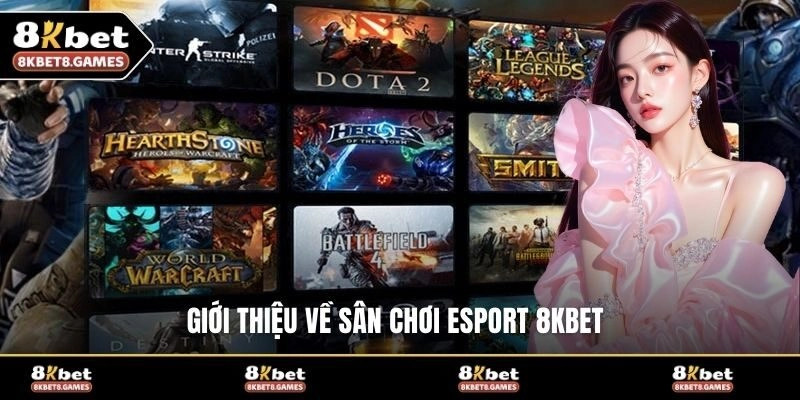 Giới thiệu về sân chơi Esport 8KBET