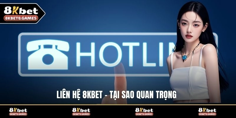 Liên hệ 8KBET - Tại sao quan trọng?