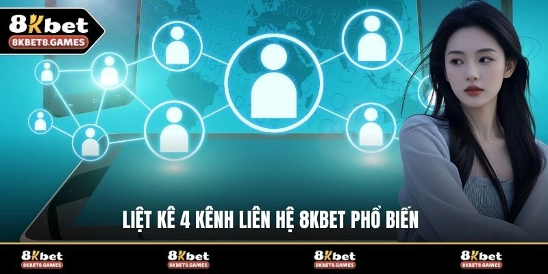 Liệt kê 4 kênh liên hệ 8KBET phổ biến