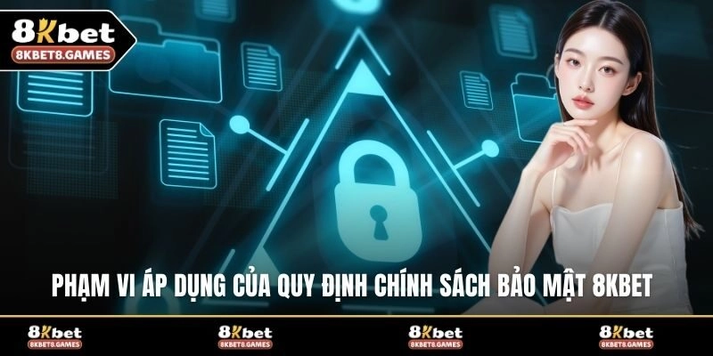 Phạm vi áp dụng của quy định chính sách bảo mật 8KBET