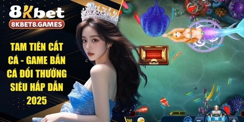 Tam Tiên Cắt Cá – Game Bắn Cá Đổi Thưởng Siêu Hấp Dẫn 2025