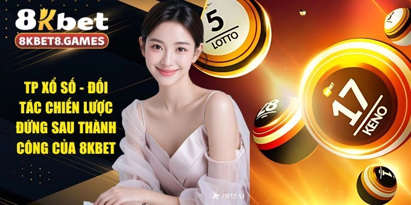 TP Xổ Số – Đối Tác Chiến Lược Đứng Sau Thành Công Của 8KBET