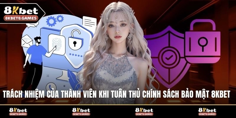 Trách nhiệm của thành viên khi tuân thủ chính sách bảo mật 8KBET