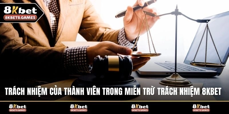 Trách nhiệm của thành viên trong miễn trừ trách nhiệm 8KBET