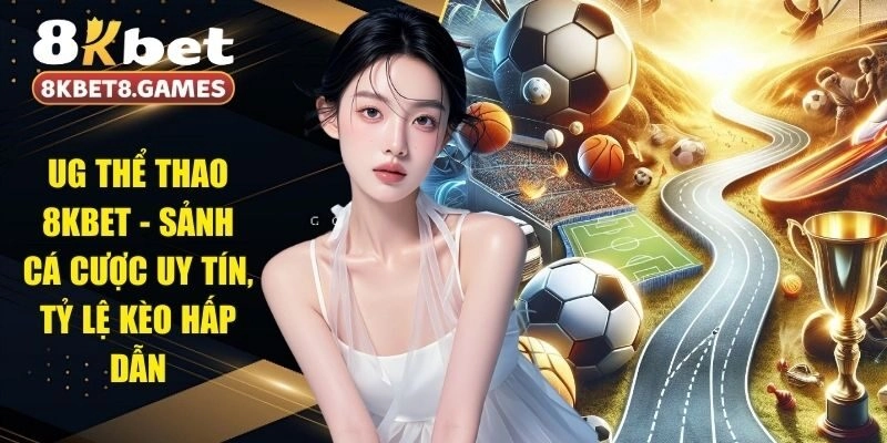 UG Thể Thao 8KBET – Sảnh Cá Cược Uy Tín, Tỷ Lệ Kèo Hấp Dẫn