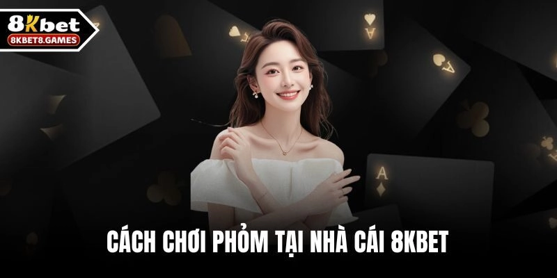 Cách chơi Phỏm tại nhà cái 8KBET