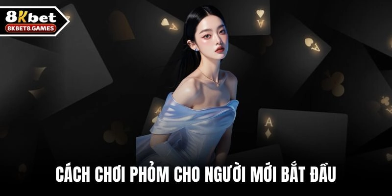 Cách Chơi Phỏm Cho Người Mới Bắt Đầu