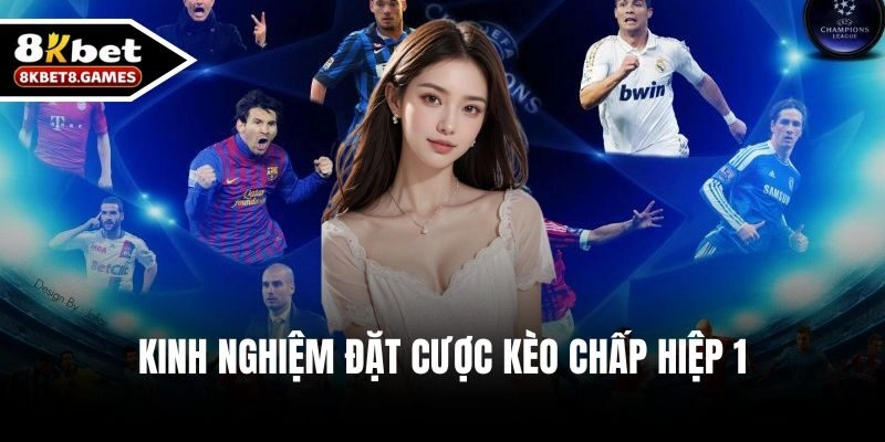 Kinh nghiệm đặt cược Kèo chấp hiệp 1